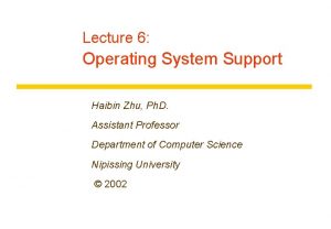 Lecture 6 Operating System Support Haibin Zhu Ph