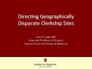 Directing Geographically Disparate Clerkship Sites Alan P Ladd