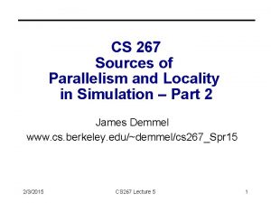 CS 267 Sources of Parallelism and Locality in