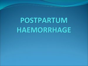 POSTPARTUM HAEMORRHAGE DEFINITION v QUANTITATIVE Postpartal haemorrhage has