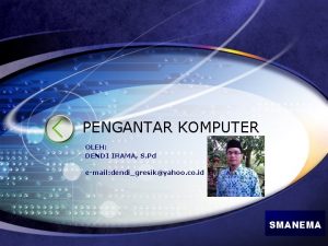 PENGANTAR KOMPUTER OLEH DENDI IRAMA S Pd email