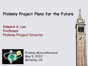 Ptolemy Project Plans for the Future Edward A