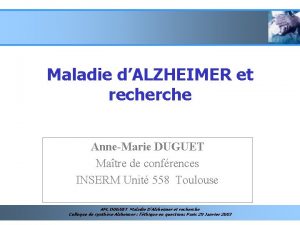 Maladie dALZHEIMER et recherche AnneMarie DUGUET Matre de