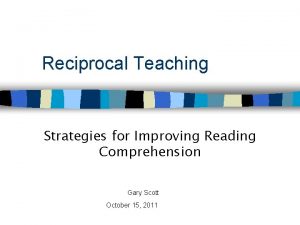 Reciprocal Teaching Strategies for Improving Reading Comprehension Gary