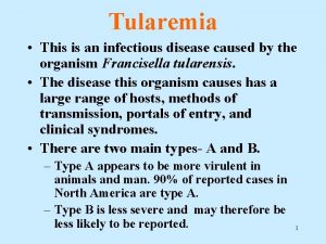 Tularemia This is an infectious disease caused by