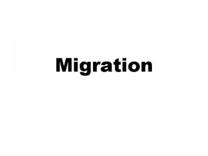 Migration Upon the completion of this module the