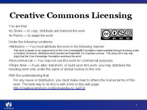 Creative Commons Licensing You are free to Share