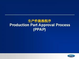 Production Part Approval Process PPAP PPAP is to