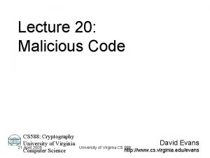 Lecture 20 Malicious Code CS 588 Cryptography University