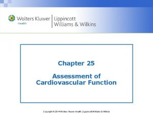 Chapter 25 Assessment of Cardiovascular Function Copyright 2014