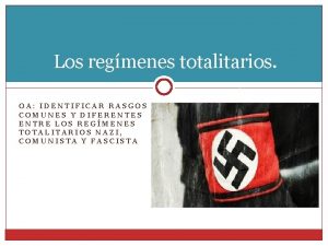 Los regmenes totalitarios OA IDENTIFICAR RASGOS COMUNES Y