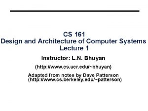 CS 161 Design and Architecture of Computer Systems