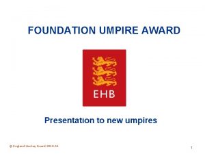 FOUNDATION UMPIRE AWARD Presentation to new umpires England