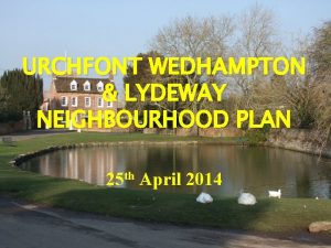 URCHFONT WEDHAMPTON LYDEWAY NEIGHBOURHOOD PLAN 25 th April