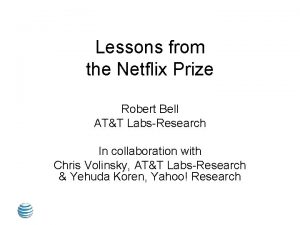 Lessons from the Netflix Prize Robert Bell ATT