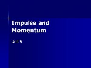 Impulse and Momentum Unit 9 Impulse Application of
