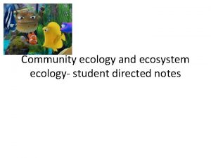 Community ecology and ecosystem ecology student directed notes