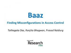 Baaz Finding Misconfigurations in Access Control Tathagata Das