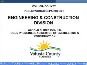 VOLUSIA COUNTY PUBLIC WORKS DEPARTMENT ENGINEERING CONSTRUCTION DIVISION