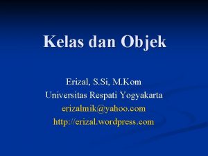 Kelas dan Objek Erizal S Si M Kom