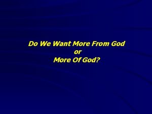Do We Want More From God or More