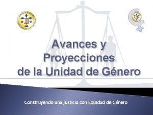 Avances y Proyecciones de la Unidad de Gnero