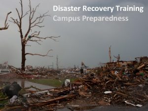 Disaster Recovery Training Campus Preparedness Training Purpose Inform