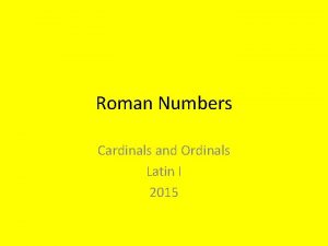 Roman Numbers Cardinals and Ordinals Latin I 2015