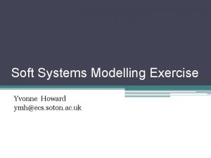 Soft Systems Modelling Exercise Yvonne Howard ymhecs soton