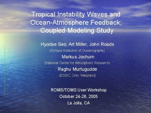 Tropical Instability Waves and OceanAtmosphere Feedback Coupled Modeling