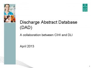 Discharge Abstract Database DAD A collaboration between CIHI