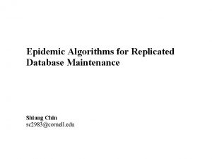 Epidemic Algorithms for Replicated Database Maintenance Shiang Chin