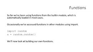 Functions So far weve been using functions from