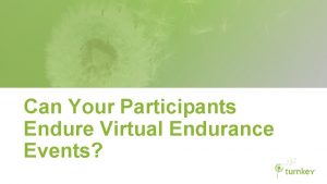 Can Your Participants Endure Virtual Endurance Events MEET