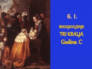 6 I BOGOJAVLJENJE TRI KRALJA Godina C 1