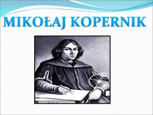 MIKOAJ KOPERNIK KIM BY Kopernik Mikoaj Copernicus 1473