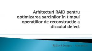 Arhitecturi RAID pentru optimizarea sarcinilor n timpul operaiilor