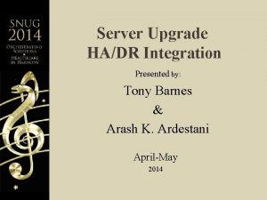 Server Upgrade HADR Integration Presented by Tony Barnes