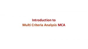 Introduction to Multi Criteria Analysis MCA Multi Criteria