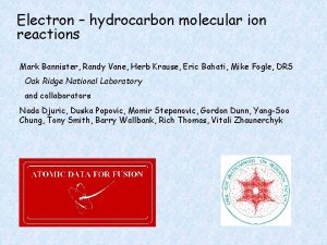 Electron hydrocarbon molecular ion reactions Mark Bannister Randy