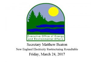 Secretary Matthew Beaton New England Electricity Restructuring Roundtable