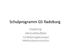 Schulprogramm GS Radeburg Kopplung Jahresablaufplan Fortbildungskonzept Methodencurriculum WERTEBEWUSSTSEIN