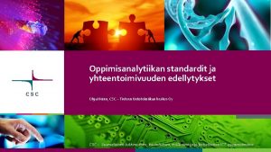 Oppimisanalytiikan standardit ja yhteentoimivuuden edellytykset Olga Heino CSC