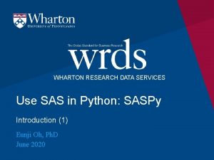 WHARTON RESEARCH DATA SERVICES Use SAS in Python