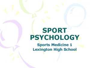 SPORT PSYCHOLOGY Sports Medicine 1 Lexington High School