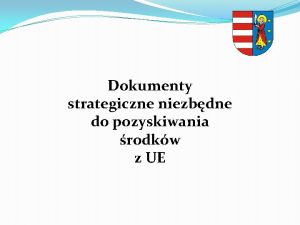 Dokumenty strategiczne niezbdne do pozyskiwania rodkw z UE