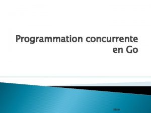 Programmation concurrente en Go CSI 2520 Programmation concurrente