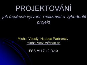 PROJEKTOVN jak spn vytvoit realizovat a vyhodnotit projekt