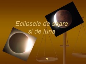 Eclipsele de soare si de luna Cele mai