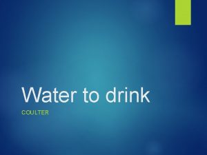Water to drink COULTER Water quality Water quality